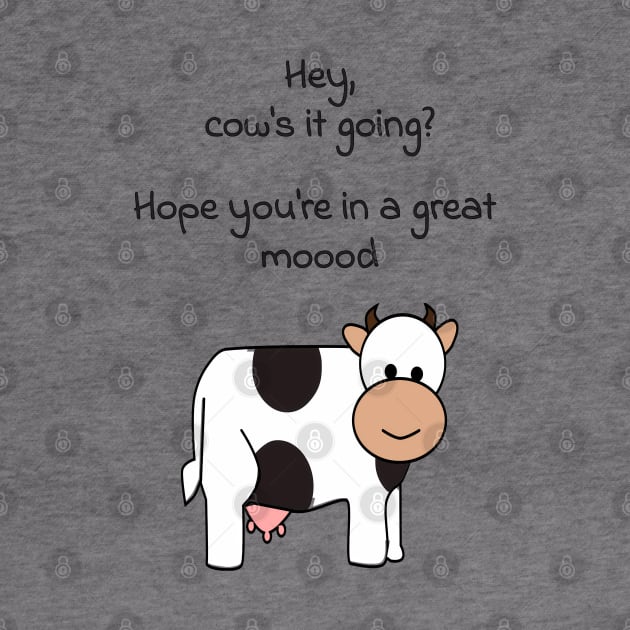 Hey, cows it going? Hope youre in a great mood by punderful_day